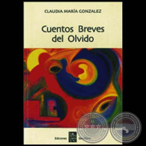 CUENTOS BREVES DEL OLVIDO - Autora: CLAUDIA MARÍA GONZÁLEZ - Año 2002
